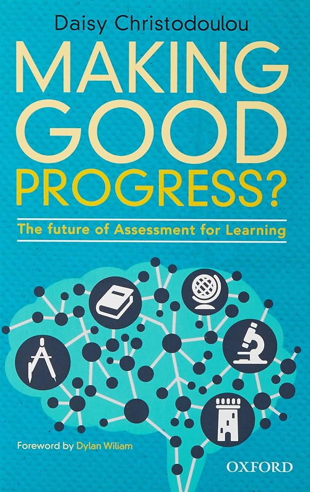 Daisy Christodoulou - Making Good Progress - The Future of Assessment for Learning