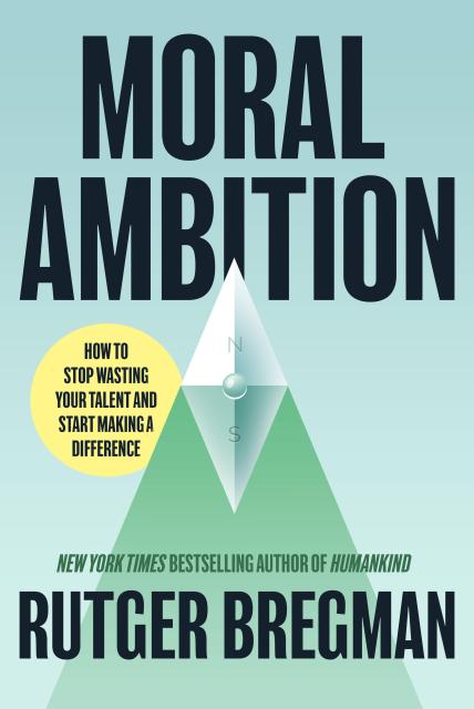 Rutger Bregman - Moral Ambition